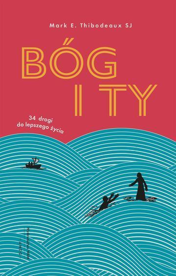Bóg i Ty. 34 drogi do lepszego życia wyd. 2