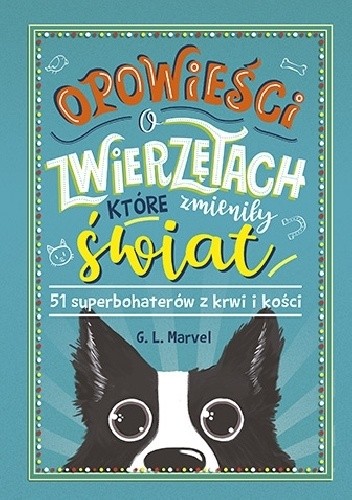 Opowieści o zwierzętach, które zmieniły świat. 51 superbohaterów z krwi i kości