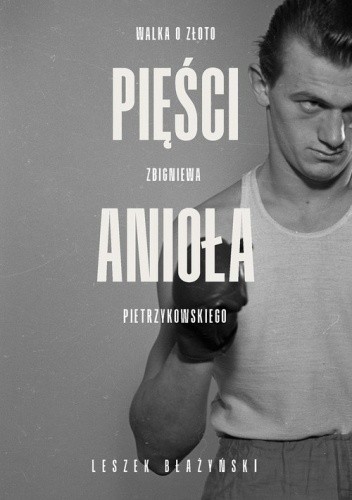 Pięści anioła. Walka o złoto Zbigniewa Pietrzykowskiego