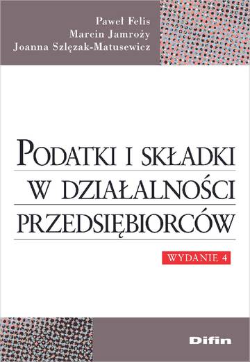 Podatki i składki w działalności przedsiębiorców wyd. 4
