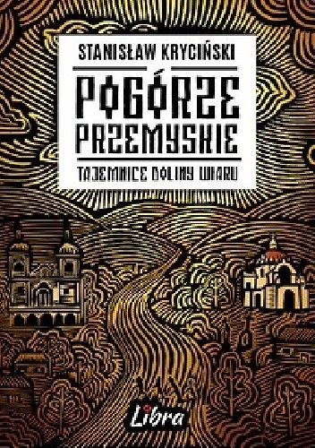 Pogórze Przemyskie. Tajemnice doliny Wiaru