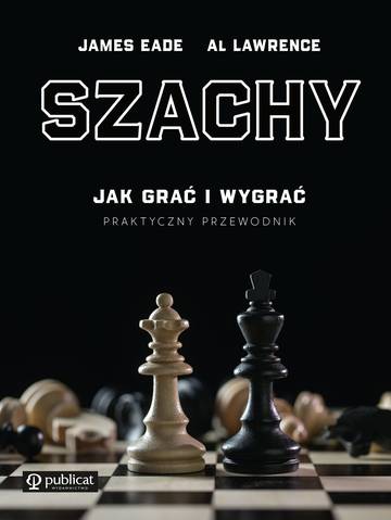 Szachy. Jak grać i wygrać. Praktyczny przewodnik wyd. 2023