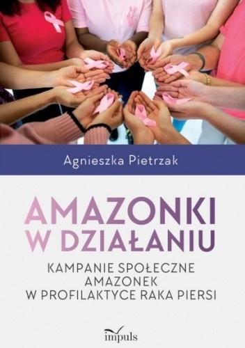 Amazonki w działaniu. Kampanie społeczne Amazonek w profilaktyce raka piersi