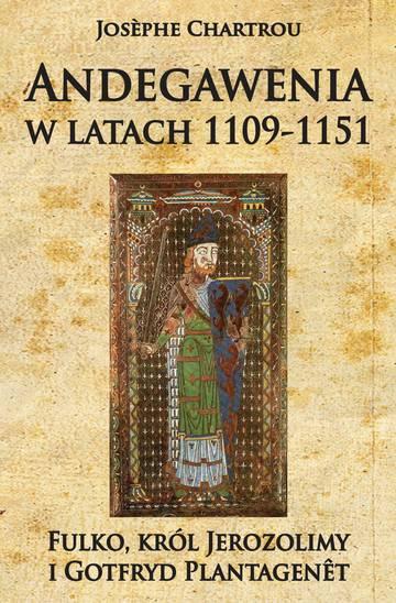 Andegawenia w latach 1109-1151. Fulko, król Jerozolimy i Gotfryd Plantagenêt