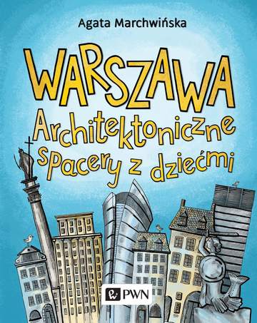 Warszawa. Architektoniczne spacery z dziećmi