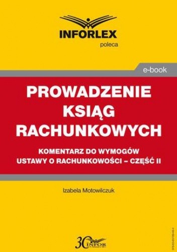 PROWADZENIE KSIĄG RACHUNKOWYCH komentarz do wymogów ustawy o rachunkowości - część II