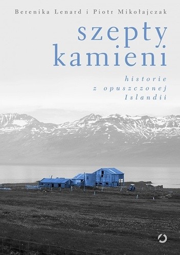 Szepty kamieni. Historie z opuszczonej Islandii