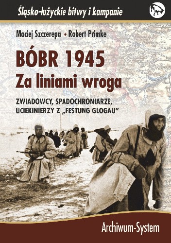 Bóbr 1945. Za liniami wroga. Zwiadowcy, spadochroniarze, uciekinierzy z "festung Glogau"