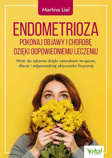 Endometrioza. Pokonaj objawy i chorobę dzięki właściwemu leczeniu.  Wróć do zdrowia dzięki naturalnym terapiom, diecie i odpowiedniej aktywności fizycznej