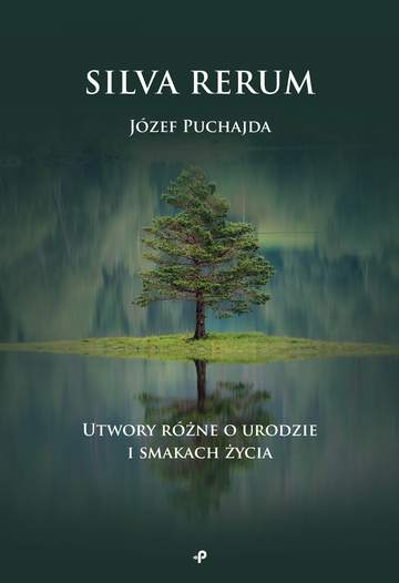 Silva Rerum. Utwory różne o urodzie i smakach życia
