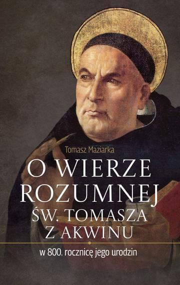 O wierze rozumnej św. Tomasza z Akwinu w 800. rocznicę jego urodzin