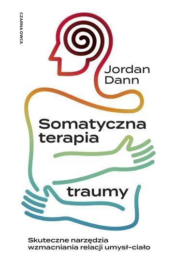 Okładka: Somatyczna terapia traumy. Skuteczne narzędzia wzmacniania relacji umysł-ciało