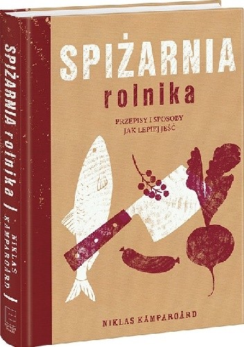 Spiżarnia Rolnika. Przepisy I Sposoby Jak Lepiej Jeść