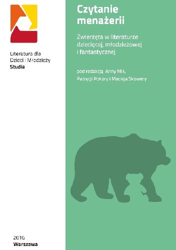 Czytanie menażerii. Zwierzęta w literaturze dziecięcej, młodzieżowej i fantastycznej