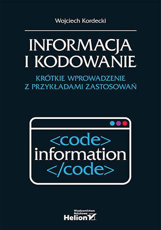 Informacja i kodowanie. Krótkie wprowadzenie z przykładami zastosowań