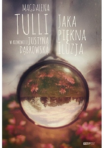 Jaka piękna iluzja. Magdalena Tulli w rozmowie z Justyną Dąbrowską