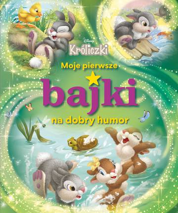 Moje pierwsze bajki na dobry humor. Disney Króliczki
