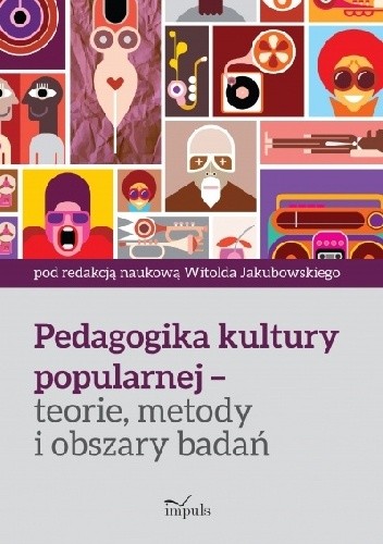 Pedagogika kultury popularnej ? teorie, metody i obszary badań