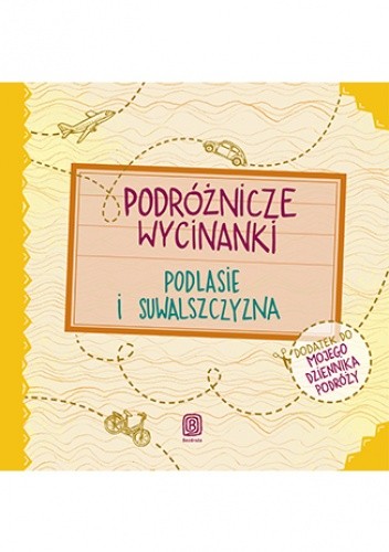 Podróżnicze wycinanki. Podlasie i Suwalszczyzna. Wydanie 1