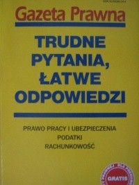 Trudne pytania, łatwe odpowiedzi. Prowa pracy i ubezpieczenia, podatki, rachunkowość