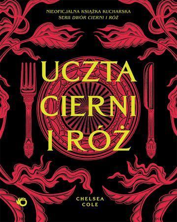 Uczta cierni i róż. Nieoficjalna książka kucharska serii Dwór cierni i róż