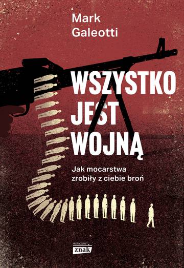 Wszystko jest wojną. Jak mocarstwa zrobiły z ciebie broń