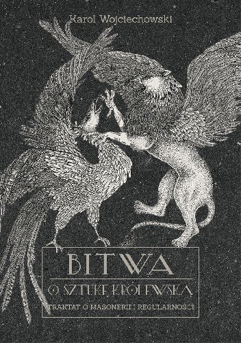 Bitwa o sztukę królewską. Traktat o masonerii i regularności.