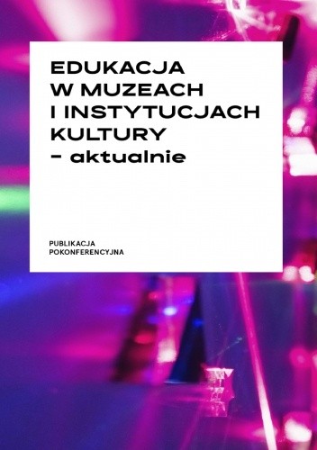 Edukacja w muzeach i instytucjach kultury - aktualnie