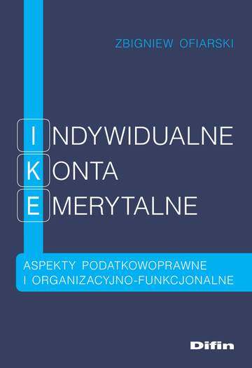Indywidualne konta emerytalne. Aspekty podatkowoprawne i organizacyjno-funkcjonalne