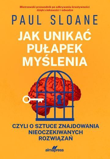 Jak unikać pułapek myślenia. czyli o sztuce znajdowania nieoczekiwanych rozwiązań