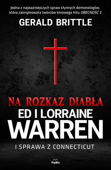 Na rozkaz diabła. Ed i Lorraine Warren i sprawa z Connecticut. Nawiedzenia i opętania