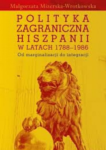 Polityka zagraniczna Hiszpanii w latach 1788-1986. Od marginalizacji do integracji