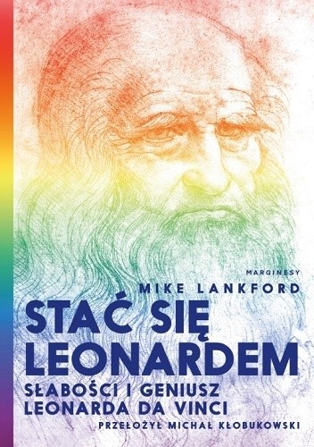 Stać się leonardem słabości i geniusz leonarda da vinci