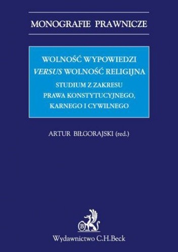 Wolność wypowiedzi versus wolność religijna. Studium z zakresu prawa konstytucyjnego, karnego i cywilnego