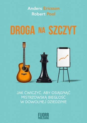 Droga na szczyt. Jak ćwiczyć, aby osiągnąć mistrzowską biegłość w dowolnej dziedzinie