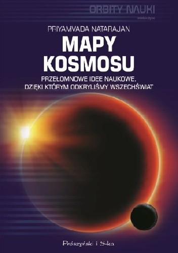 Mapy kosmosu. Przełomowe idee naukowe, dzięki którym odkryliśmy Wszechświat