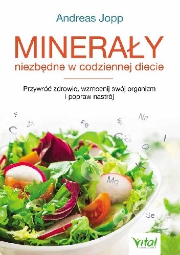 Minerały niezbędne w codziennej diecie. Przywróć zdrowie, wzmocnij swój organizm i popraw nastrój