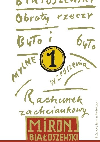 Obroty rzeczy. Rachunek zachciankowy. Mylne wzruszenia. Było i było