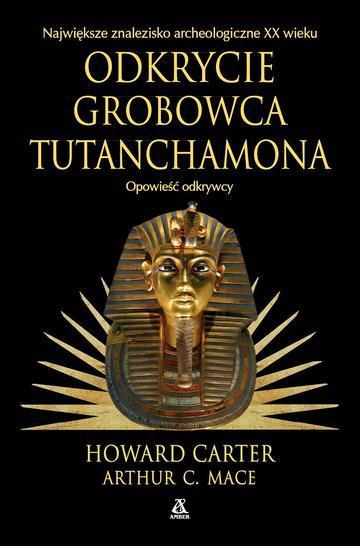 Odkrycie grobowca Tutanchamona. Opowieść odkrywcy