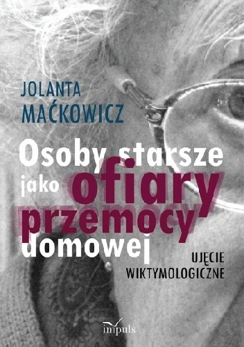 Osoby starsze jako ofiary przemocy domowej. Ujęcie wiktymologiczne