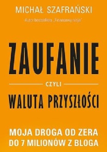 Zaufanie, czyli waluta przyszłości. Moja droga od zera do 7 milionów z bloga