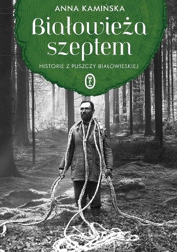 Białowieża szeptem. Historie z Puszczy Białowieskiej