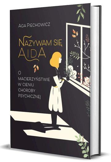 Nazywam się Aida. O macierzyństwie w cieniu choroby psychicznej