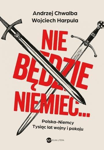 Okładka: Nie będzie Niemiec... Polska-Niemcy. Tysiąc lat wojny i pokoju