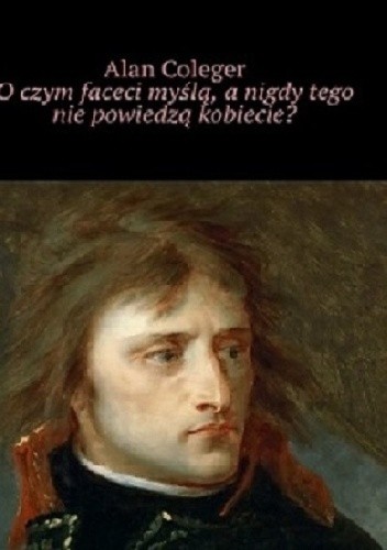 O czym myślą faceci, a nigdy o tym nie powiedzą kobiecie