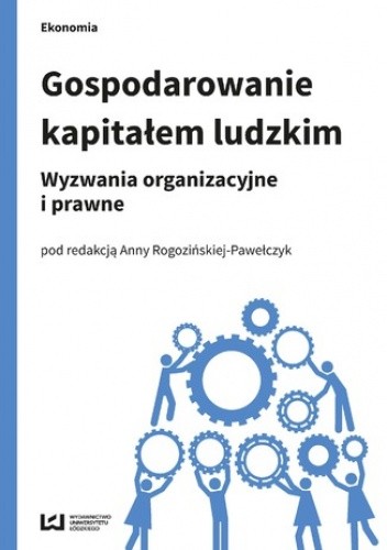 Gospodarowanie kapitałem ludzkim. Wyzwania organizacyjne i prawne