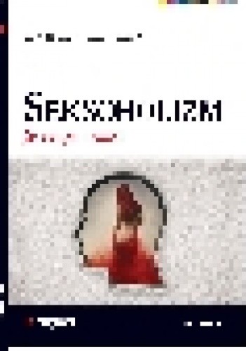 Seksoholizm - perwersja i miłość