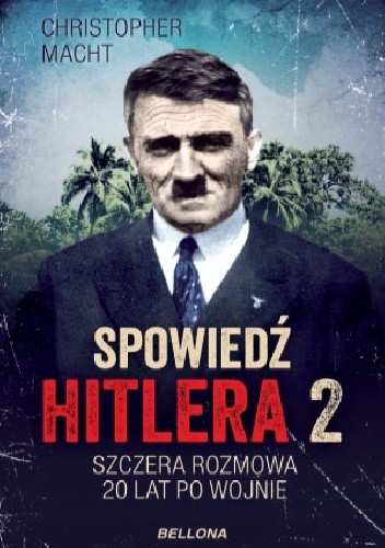 Spowiedź Hitlera 2. Szczera rozmowa po 20 latach