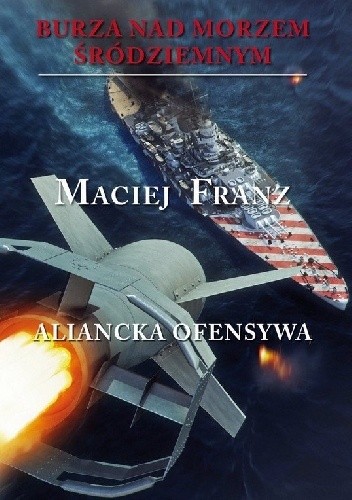 Burza nad Morzem Śródziemnym. Tom 4. Aliancka ofensywa