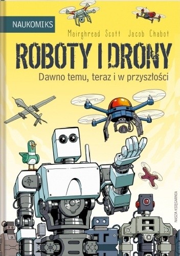 Roboty i drony ? dawno temu, teraz i w przyszłości